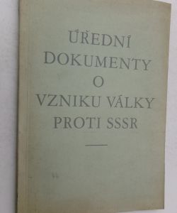 Úřední dokumenty o vzniku války proti SSSR