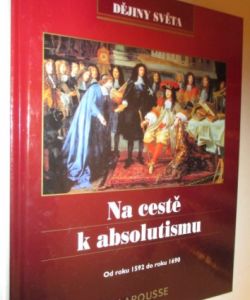 Dějiny světa - Na cestě k absolutismu - Od roku 1592 do roku 1690