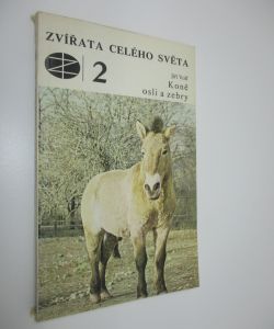 Koně osli a zebry - Zvířata celého světa sv. 2