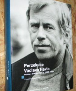 Perzekuce Václava Havla - Dopisy a dokumenty z let 1968-1989