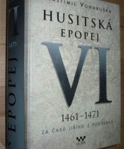 Husitská epopej VI - 1461 -1471 Za časů Jiřího z Poděbrad