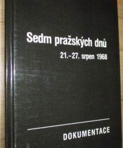 Sedm pražských dnů 21.-27. srpen 1968 : dokumentace