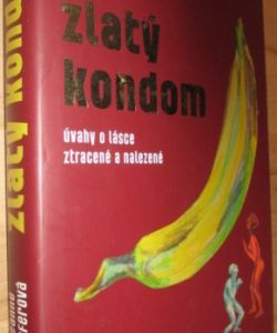 Zlatý kondom - Úvahy o lásce ztracené a nalezené