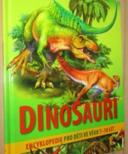 Dinosauři : encyklopedie pro děti ve věku 7-10 let