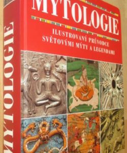 Mytologie: ilustrovaný průvodce světovými mýty a legendami