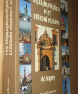 100 nejzajímavějších míst střední Moravy do kapsy