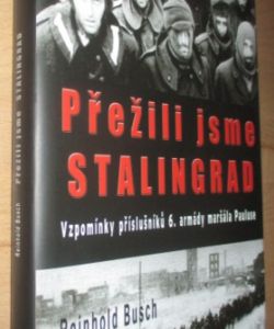 Přežili jsme Stalingrad - Vzpomínky příslušníků 6. armády maršála Pauluse