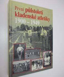 První půlstoletí kladenské atletiky 1900 - 1949