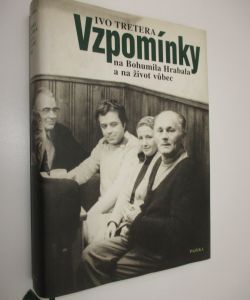 Vzpomínky na Bohumila Hrabala a na život vůbec