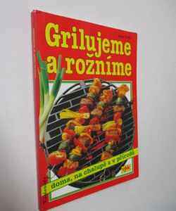 Grilujeme a rožníme doma, na chalupě a v přírodě