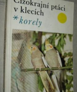 Cizokrajní ptáci v klecích- Korely