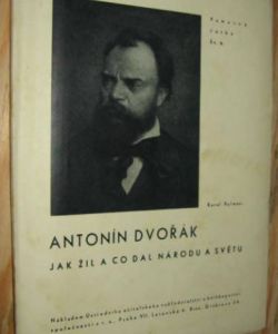Antonín Dvořík jak žil a co dal národu a světu