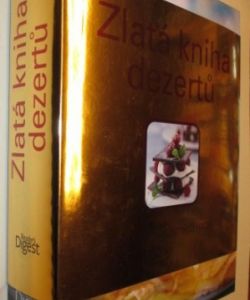 Zlatá kniha dezertů- přes 250 skvostných receptů