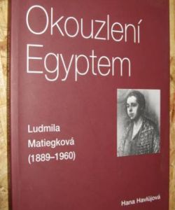 Okouzlení Egyptem - Lidmila Matiegková (1889-1960)