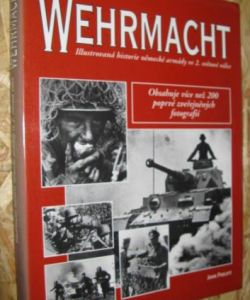 Wehrmacht - ilustrovaná historie německé armády ve 2. světové válce