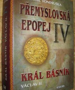 Přemyslovská epopej IV - král básník Václav II.