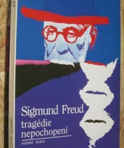 Sigmund Freud – tragédie nepochopení