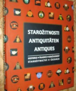 Starožitnosti - Antiquitäten - Antiques: historie, tradice, současnost starožitnictví v čechách