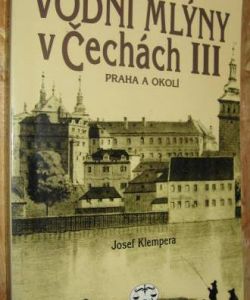 Vodní mlýny v Čechách III - Praha a okolí