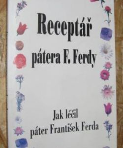 Receptář pátera F. Ferdy - Jak léčil páter František Ferda