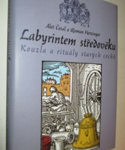 Labyrintem středověku - Kouzla a rituály starých cechů
