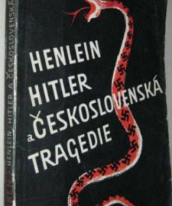 Henlein - Hitler a Československá tragedie